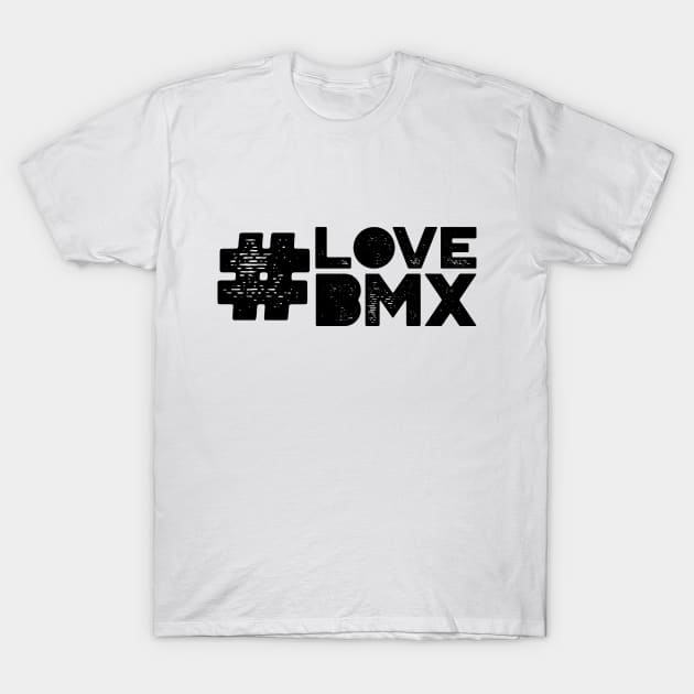 #Love BMX T-Shirt by MysticTimeline